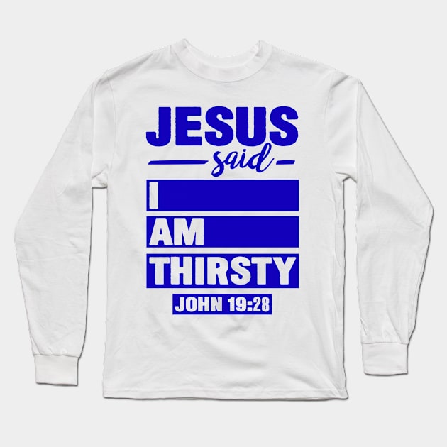 John 19:28 Jesus Said I Am Thirsty Long Sleeve T-Shirt by Plushism